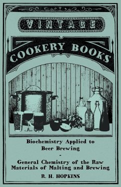 Biochemistry Applied to Beer Brewing - General Chemistry of the Raw Materials of Malting and Brewing - Hopkins, R. H.