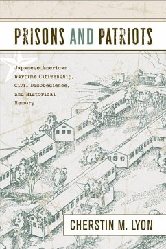 Prisons and Patriots: Japanese American Wartime Citizenship, Civil Disobedience, and Historical Memory - Lyon, Cherstin
