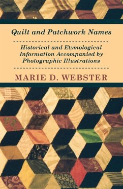 Quilt and Patchwork Names - Historical and Etymological Information Accompanied by Photographic Illustrations - Webster, Marie