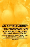 An Article about the Propagation of Hardy Fruits - Including Information on Growing from Seeds, Grafting, Budding and Layering
