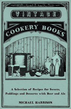 A Selection of Recipes for Sweets, Puddings and Desserts with Beer and Ale - Harrison, Michael