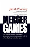 Merger Games: The Medical College of Pennsylvania, Hahnemann University, and the Rise and Fall of the Allegheny Health Care System
