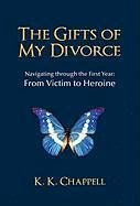 The Gifts of My Divorce - Chappell, K. K.