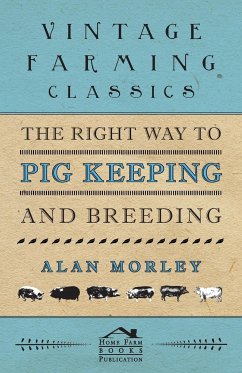 The Right Way to Pig Keeping and Breeding - Morley, Alan