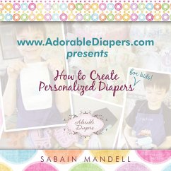 www.AdorableDiapers.com Presents How to Create Personalized Diapers For Kids! - Mandell, Sabain