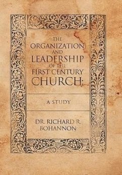 The Organization and Leadership of the First Century Church - Bohannon, Richard R.; Bohannon, Richard R.