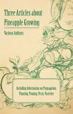 Three Articles about Pineapple Growing - Including Information on Propagation, Planting, Pruning, Pests, Varieties