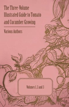 The Three-Volume Illustrated Guide to Tomato and Cucumber Growing - Volumes 1, 2 and 3 - Various