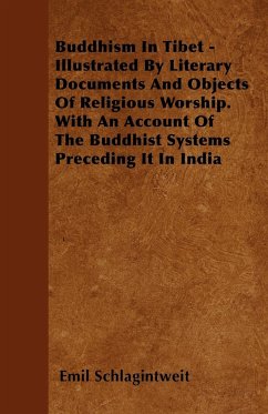 Buddhism In Tibet - Illustrated By Literary Documents And Objects Of Religious Worship. With An Account Of The Buddhist Systems Preceding It In India - Schlagintweit, Emil