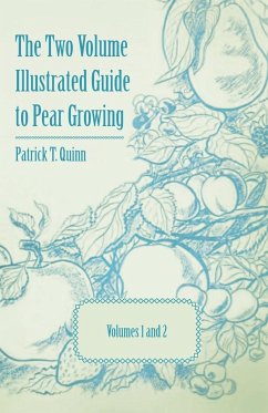 The Two Volume Illustrated Guide to Pear Growing - Volumes 1 and 2 - Quinn, Patrick T.; Weldon, Geo P.