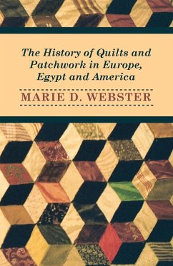 The History of Quilts and Patchwork in Europe, Egypt and America - Webster, Marie