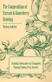 The Compendium of Currant and Gooseberry Growing - Including Information on Propagation, Planting, Pruning, Pests, Varieties