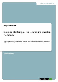 Stalking als Beispiel für Gewalt im sozialen Nahraum - Wolter, Angela