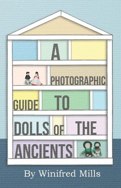 A Photographic Guide to Dolls of the Ancients - Egyptian, Greek, Roman and Coptic Dolls - Mills, Winifred