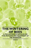 The Wintering of Bees - A Collection of Articles on the Methods and Equipment of the Beekeeper