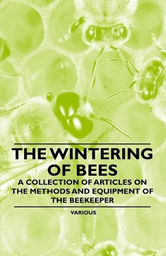 The Wintering of Bees - A Collection of Articles on the Methods and Equipment of the Beekeeper - Various