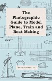 The Photographic Guide to Model Plane, Train and Boat Making