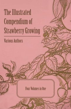 The Illustrated Compendium of Strawberry Growing - Four Volumes in One - Various