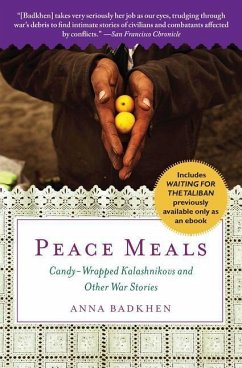 Peace Meals: Candy-Wrapped Kalashnikovs and Other War Stories (Includes Waiting for the Taliban, Previously Available Only as an Eb - Badkhen, Anna