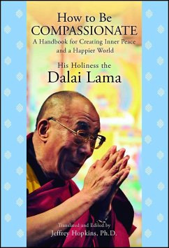 How to Be Compassionate: A Handbook for Creating Inner Peace and a Happier World - Dalai Lama, His Holiness the