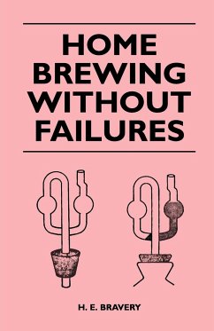 Home Brewing Without Failures - Bravery, H. E.