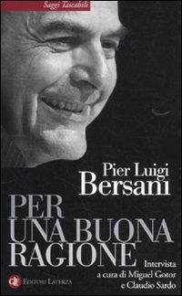 Per una buona ragione - Bersani, Pier Luigi Per una buona ragione - Bersani, Pier Luigi