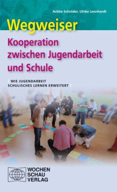 Wegweiser - Kooperation zwischen Jugendarbeit und Schule - Schröder, Achim; Leonhardt, Ulrike