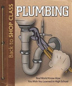 Plumbing: Real World Know-How You Wish You Learned in High School - Skills Institute Press