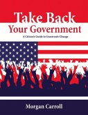 Take Back Your Government: A Citizen's Guide to Grassroots Change