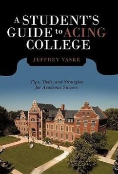 A Student's Guide to Acing College - Vaske, Jeffrey