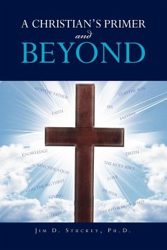 A CHRISTIAN'S PRIMER and BEYOND - Stuckey, Jim D. Ph. D.