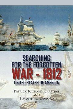 Searching for the Forgotten War - 1812 United States of America - Carstens, Patrick Richard; Sanford, Timothy L.