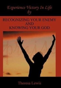Experience Victory In Life By Recognizing Your Enemy And Knowing Your God - Lewis, Theresa