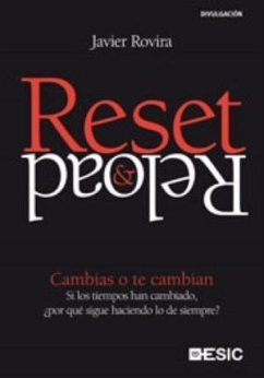 Reset & reload : cambias o te cambian : si los tiempos han cambiado, ¿por qué sigue haciendo lo de siempre? - Rovira, Javier