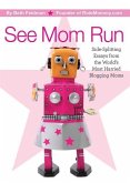 See Mom Run: Side-Splitting Essays from the World's Most Harried Moms