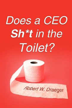 Does a CEO Sh*t in the Toilet? - Draeger, Robert W.