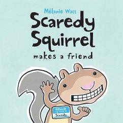 Scaredy Squirrel Makes a Friend - Watt, Melanie