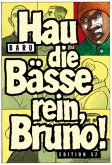 Hau die Bässe rein, Bruno!