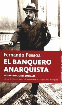 El banquero anarquista y otras ficciones sociales - Pessoa, Fernando; Moya, Manuel