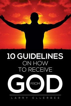 10 Guidelines on How to Receive from God - Ellerbee, Larry