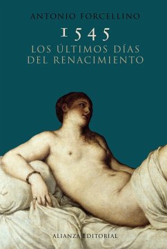 1545 : los últimos días del Renacimiento - Forcellino, Antonio