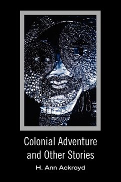 Colonial Adventure and Other Stories - Ackroyd, H. Ann