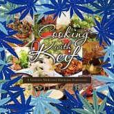 Cooking with Keif: A Gourmet Medicinal Marijuana Experience: A Gourmet Medicinal Marijuana Experience