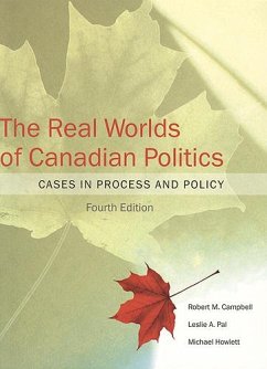 The Real Worlds of Canadian Politics - Campbell, Robert M; Pal, Leslie; Howlett, Michael