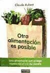 Otra alimentación es posible : una alimentación que protege nuestra salud y la del planeta - Aubert, Claude; López López, Fernando