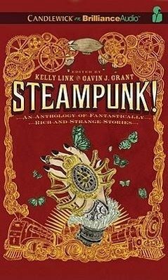 Steampunk! an Anthology of Fantastically Rich and Strange Stories - Link (Editor), Kelly; Grant (Editor), Gavin J.