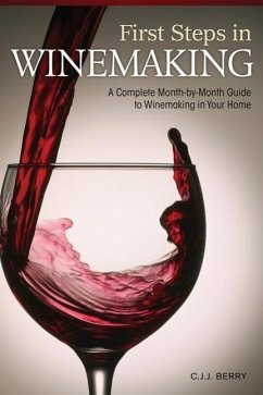 First Steps in Winemaking: A Complete Month-By-Month Guide to Winemaking in Your Home - Berry, C. J. J.