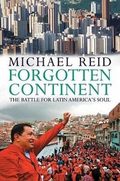 Forgotten Continent: The Battle for Latin America's Soul - Reid, Michael