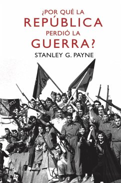 ¿Por qué la República perdió la guerra? - Payne, Stanley G.; Vales, José C.