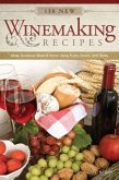 130 New Winemaking Recipes: Make Delicious Wine at Home Using Fruits, Grains, and Herbs